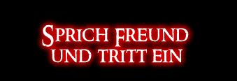 Sprich Freund und tritt ein.